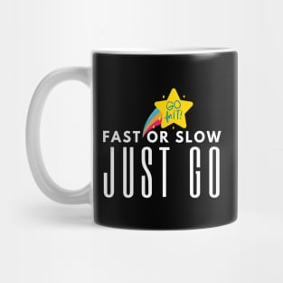 Fast Or Slow Just Go Mug